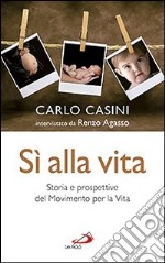 Sì alla vita. Storia e prospettive del Movimento per la vita libro