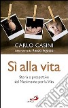 Sì alla vita. Storia e prospettive del Movimento per la vita libro