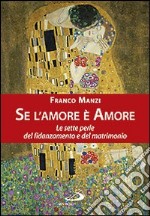 Se l'amore è amore. Le sette perle del fidanzamento e del matrimonio libro