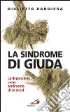 La sindrome di Giuda. La depressione come tradimento di se stessi libro