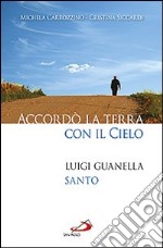 Accordò la terra con il cielo. Luigi Guanella santo libro