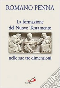 La formazione del Nuovo Testamento nelle sue tre dimensioni