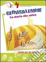 Gerusalemme. La storia che salva. Guida per gli educatori. Vol. 4 libro