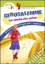 Gerusalemme. La storia che salva. Percorso liturgico per i ragazzi. Vol. 4 libro