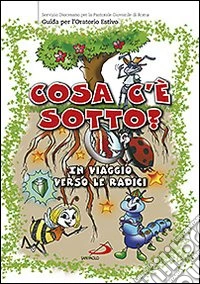 Cosa c'è sotto? In viaggio verso le radici. Guida per l'oratorio estivo libro