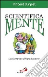 Scientifica mente. La scienza vista dal lato divertente libro