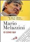 Io sono qui. Con DVD libro di Melazzini Mario