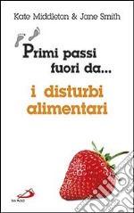 Primi passi fuori da... I disturbi alimentari libro