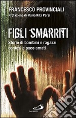 Figli smarriti. Storie di bambini e ragazzi contesi e poco amati libro