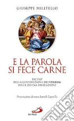 E la parola si fece carne. «Lectio» della costituzione dei verbum sulla divina rivelazione libro