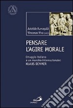 Pensare l'agire morale. Omaggio italiano a un maestro internazionale: Klaus Demmer