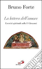 La lettera dell'amore. Esercizi spirituali sulla 1ª Giovanni libro