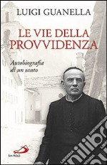 Le vie della provvidenza. Autobiografia di un santo libro