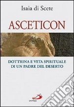 Asceticon. Dottrina e vita spirituale di un padre del deserto libro