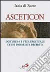 Asceticon. Dottrina e vita spirituale di un padre del deserto libro