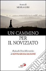 Un cammino per il noviziato. «Il piccolo libro delle novizie» di santa Giulia Salzano libro