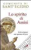 Lo spirito di Assisi. Dalle religioni una speranza di pace libro