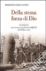 Della stessa forza di Dio. Scalabrini, un vescovo negli anni difficili dell'Ottocento libro