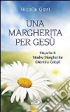 Una margherita per Gesù. Biografia di Madre Margherita Diomira Crispi (1879-1974) libro di Gori Nicola