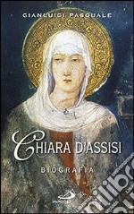 Chiara d'Assisi. Biografia