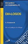 Dia-logos. Per una teologia del dialogo. Vol. 2: Orientamenti libro di Scognamiglio Edoardo