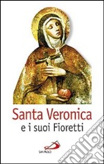 Santa Veronica e i suoi fioretti libro