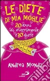 Le diete di mia moglie. 25 anni di matrimonio e 30 diete libro