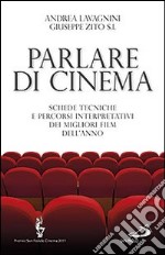 Parlare di cinema. Schede tecniche e percorsi interpretativi dei migliori film dell'anno