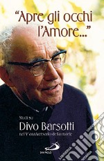 «Apre gli occhi l'amore...». Studi su Divo Barsotti nel 5° anniversario della morte libro