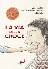 La via della croce libro di D'Incalci Tommaso