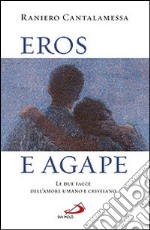 Eros e agape. Le due facce dell'amore umano e cristiano libro