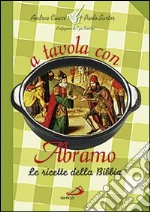 A tavola con Abramo. La cucina della Bibbia