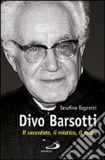 Divo Barsotti. Il sacerdote, il mistico, il padre