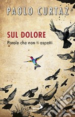 Sul dolore. Parole che non ti aspetti libro