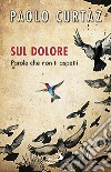 Sul dolore. Parole che non ti aspetti libro