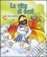 La vita di Gesù. Ediz. illustrata libro