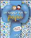 Un regalo per te papà. L'ho fatto tutto io! Ediz. illustrata libro