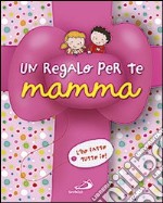 Un regalo per te mamma. L'ho fatto tutto io! Ediz. illustrata libro