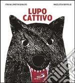 Lupo cattivo. Ediz. illustrata libro