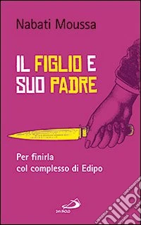 Il figlio e suo padre. Per finirla col complesso di Edipo libro