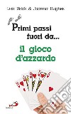 Primi passi fuori da... Il gioco d'azzardo libro