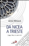 Da Nicea a Trieste. Saggi, riflessioni, commenti libro di Rebula Alojz