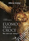 L'uomo della Croce. Una storia per immagini. Ediz. illustrata libro