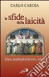 Le sfide della laicità. Etica, multiculturalismo, Islam libro di Cardia Carlo