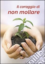 Il coraggio di non mollare