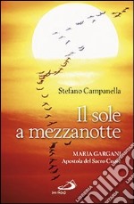 Il sole a mezzanotte. Maria Gargani apostola del Sacro Cuore libro