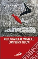 Accostarsi al Vangelo con sensi nuovi libro