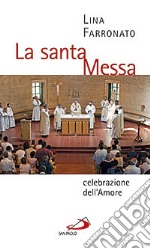 La santa messa celebrazione dell'amore libro