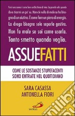 Assuefatti. Come le sostanze stupefacenti sono entrate nel quotidiano