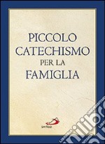 Piccolo catechismo per la famiglia libro